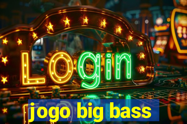 jogo big bass