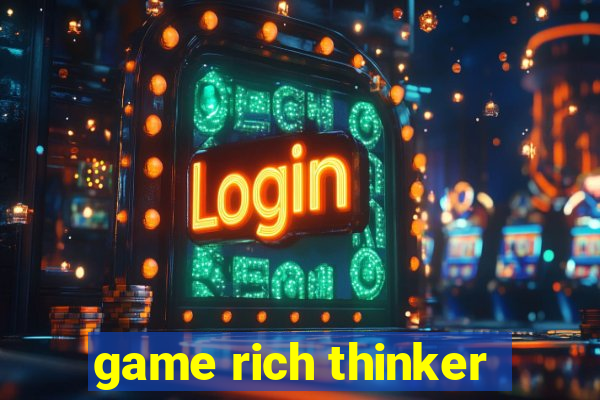 game rich thinker