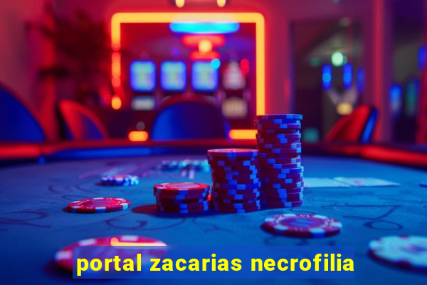 portal zacarias necrofilia