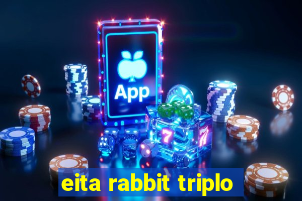 eita rabbit triplo