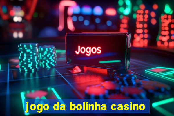 jogo da bolinha casino