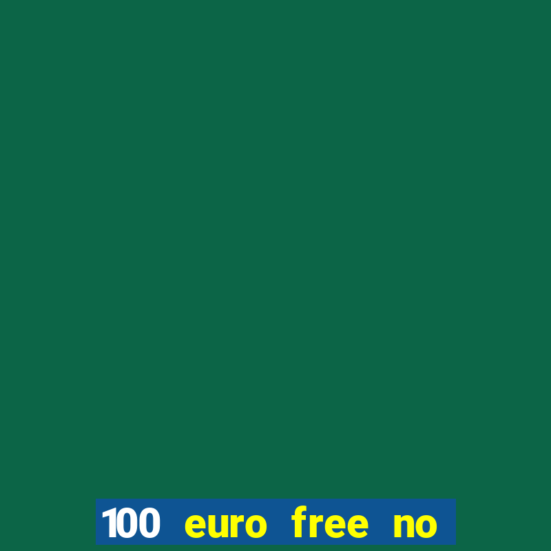 100 euro free no deposit casino