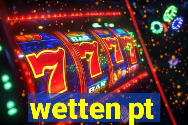 wetten pt