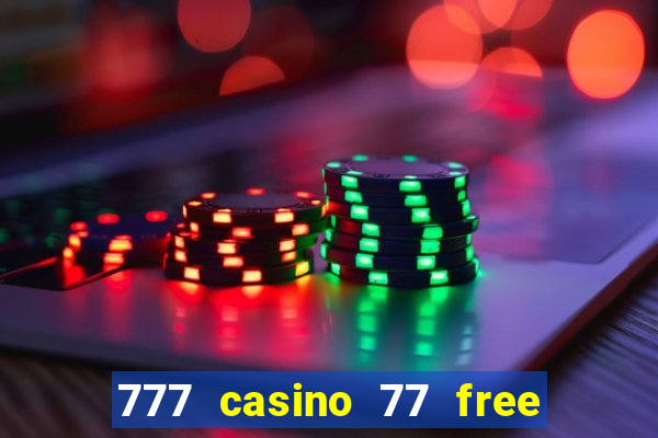 777 casino 77 free spins no deposit