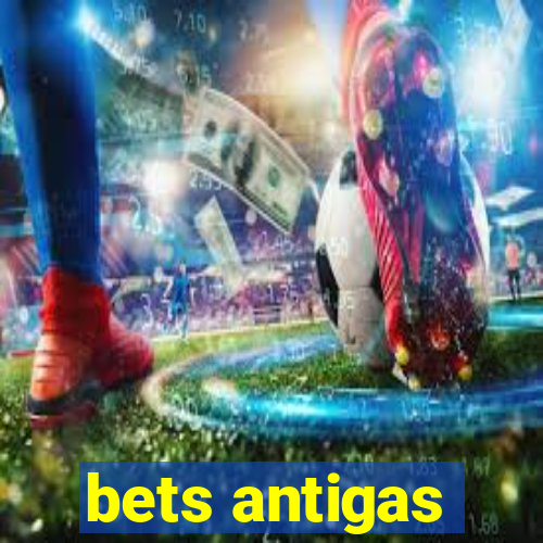 bets antigas