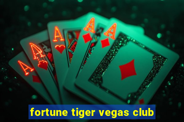 fortune tiger vegas club