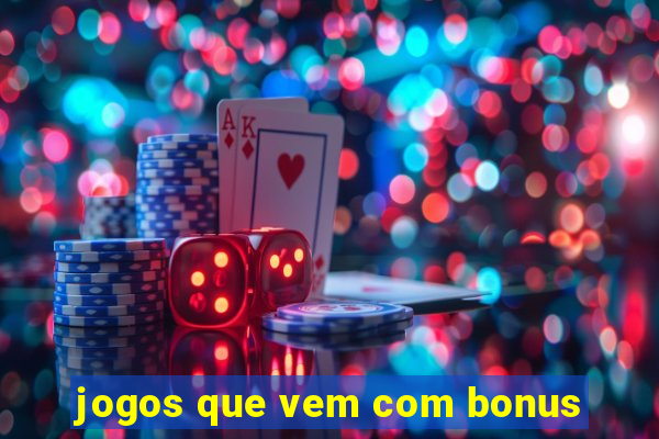 jogos que vem com bonus