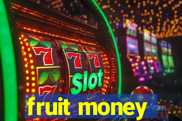 fruit money