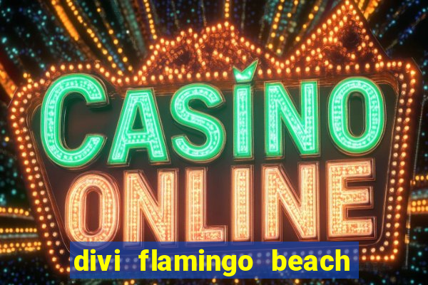 divi flamingo beach resort & casino