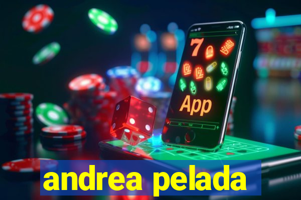 andrea pelada