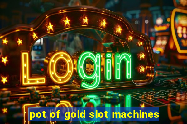 pot of gold slot machines