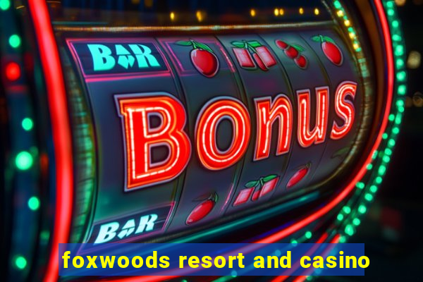 foxwoods resort and casino