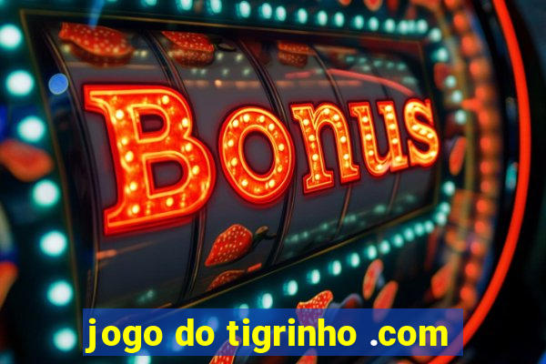 jogo do tigrinho .com