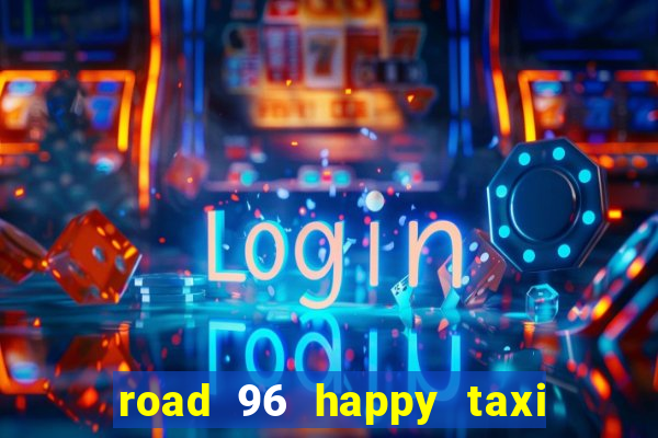 road 96 happy taxi security call password