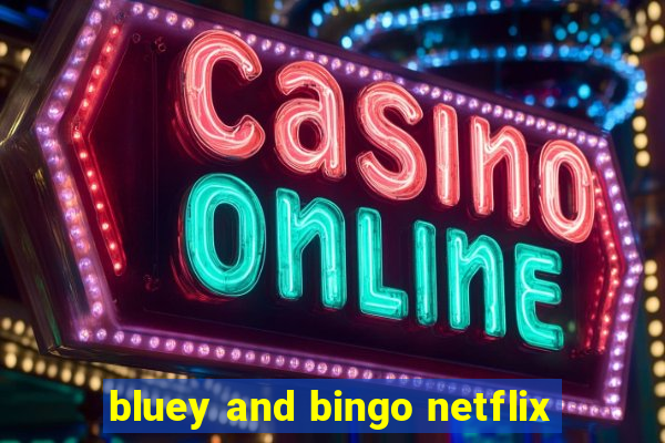 bluey and bingo netflix