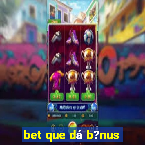 bet que dá b?nus