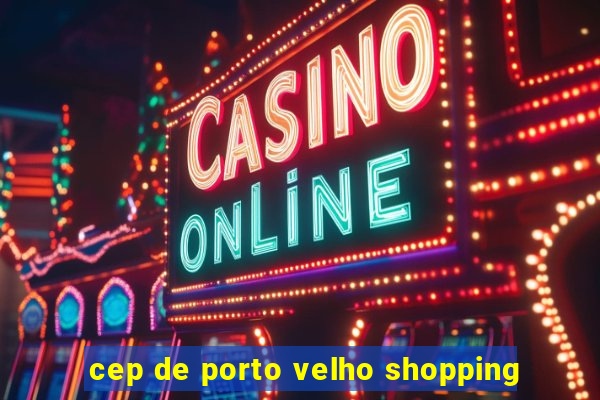 cep de porto velho shopping