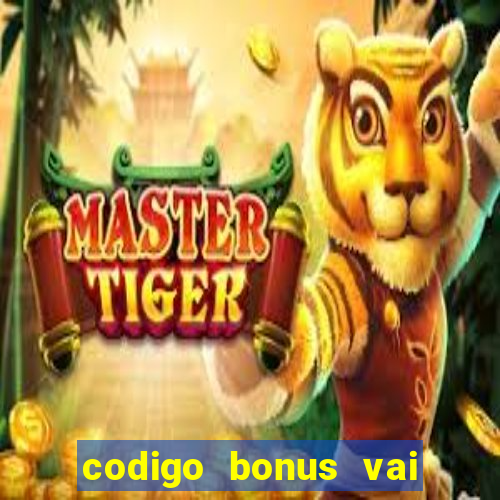 codigo bonus vai de bet