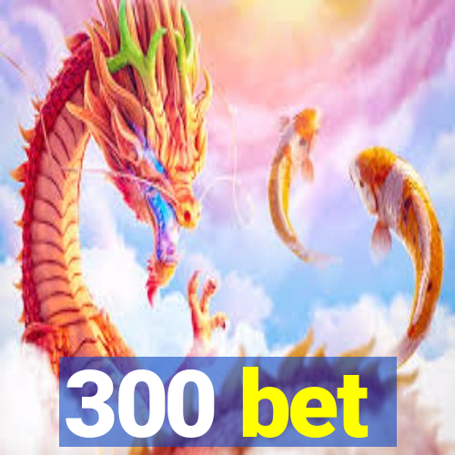 300 bet