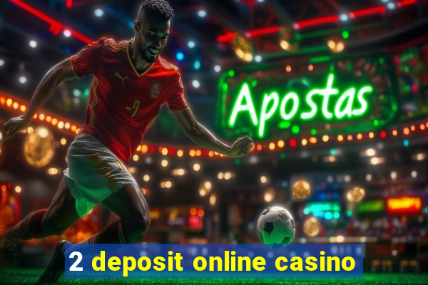 2 deposit online casino