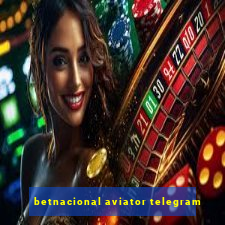 betnacional aviator telegram