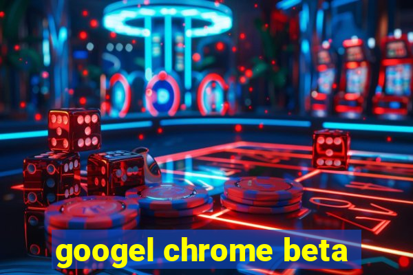 googel chrome beta