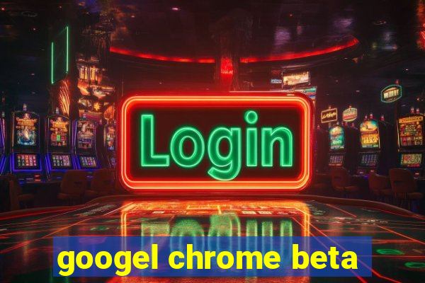 googel chrome beta