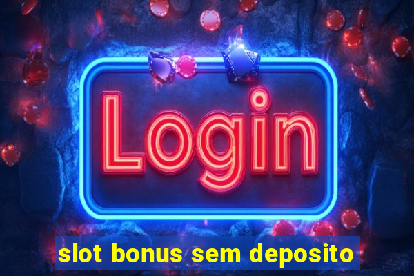 slot bonus sem deposito