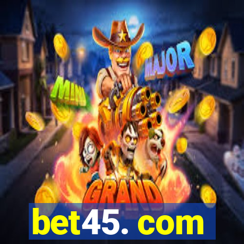 bet45. com