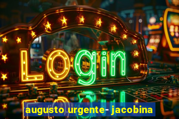 augusto urgente- jacobina