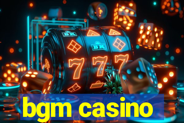 bgm casino