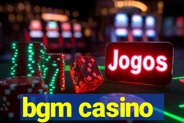 bgm casino