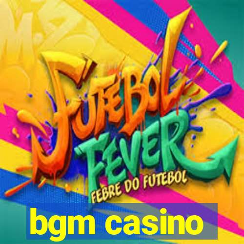 bgm casino