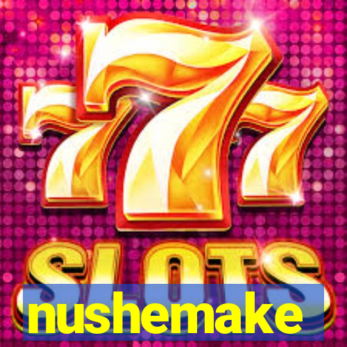 nushemake