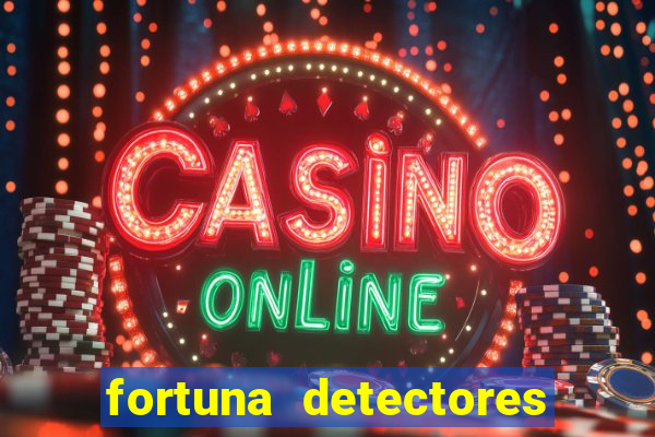 fortuna detectores de metais