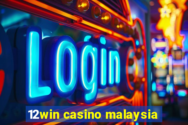 12win casino malaysia