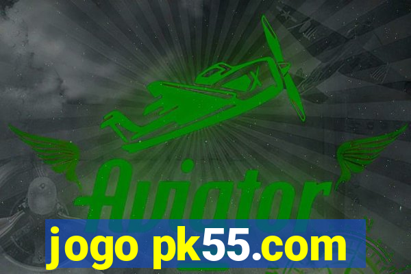 jogo pk55.com