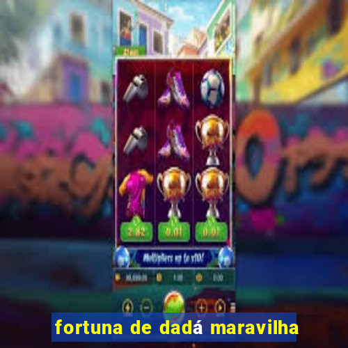 fortuna de dadá maravilha