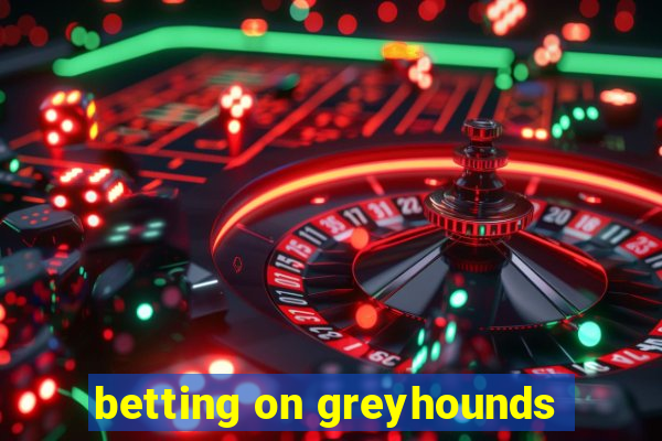 betting on greyhounds