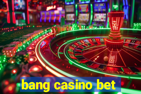 bang casino bet