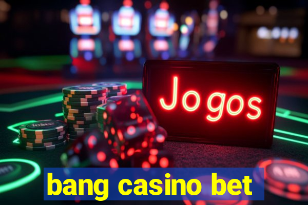 bang casino bet