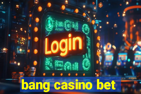 bang casino bet