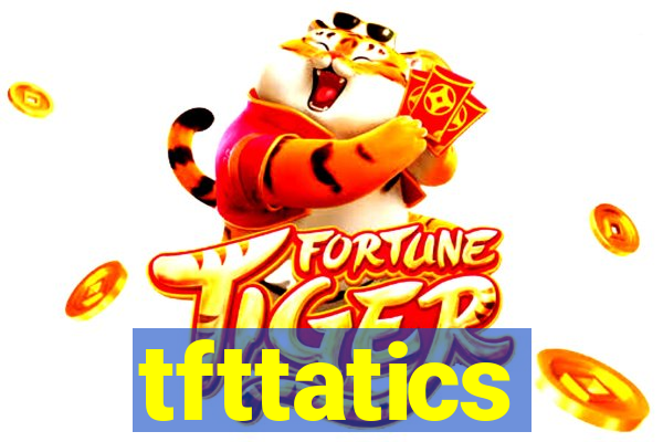 tfttatics