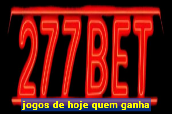 jogos de hoje quem ganha