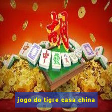 jogo do tigre casa china