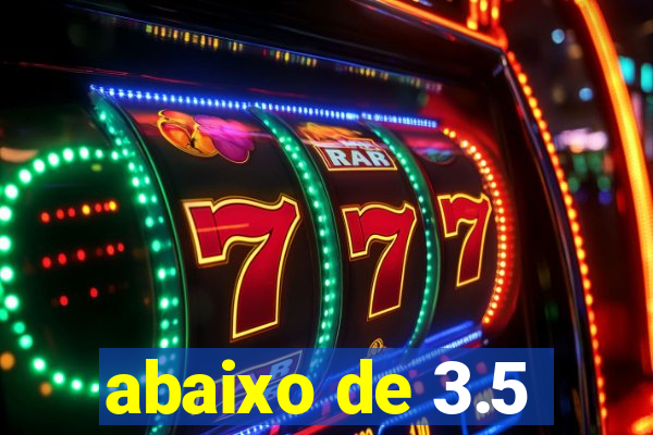 abaixo de 3.5