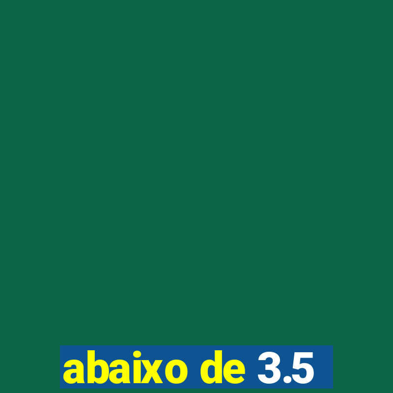 abaixo de 3.5