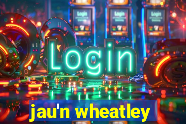 jau'n wheatley