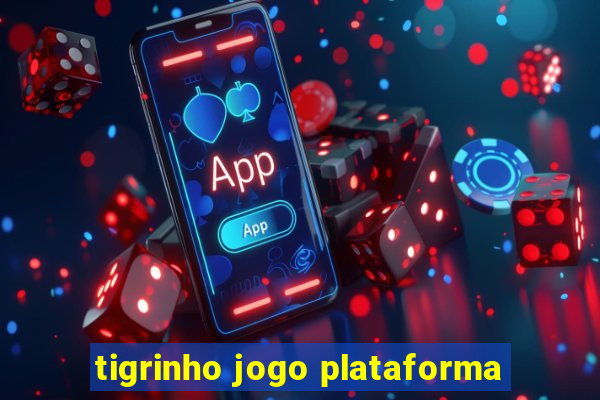 tigrinho jogo plataforma