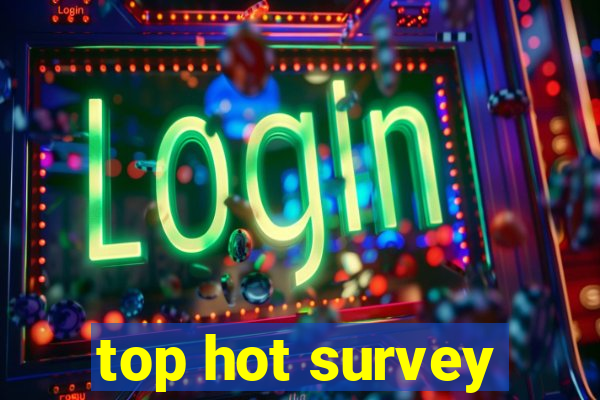 top hot survey